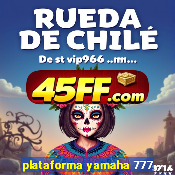 plataforma yamaha 777